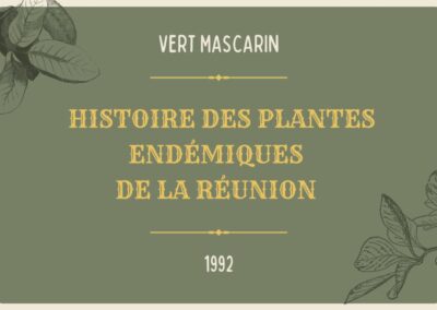 Vert Mascarin – Histoire des plantes endémiques de La Réunion 1992