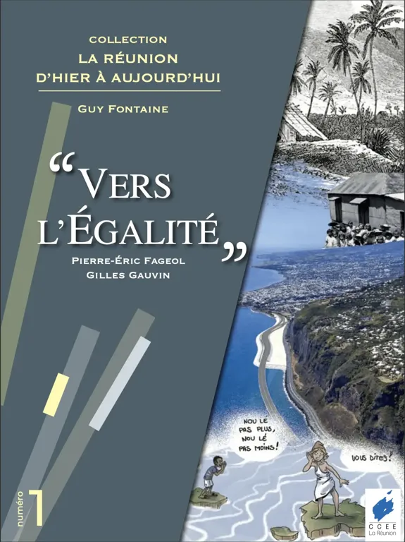 Couverture du livre "Vers l'égalité" de la collection "La Réunion d'hier à aujourd'hui" par Guy Fontaine, Pierre-Éric Fageol et Gilles Gauvin. La couverture montre des images historiques et modernes de l'île de La Réunion, en se concentrant sur l'égalité